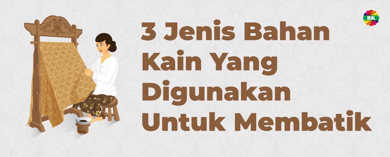 3 Jenis Bahan Kain Yang Digunakan Untuk Membatik